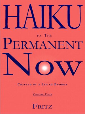 cover image of Haiku to the Permanent Now – Volume Four